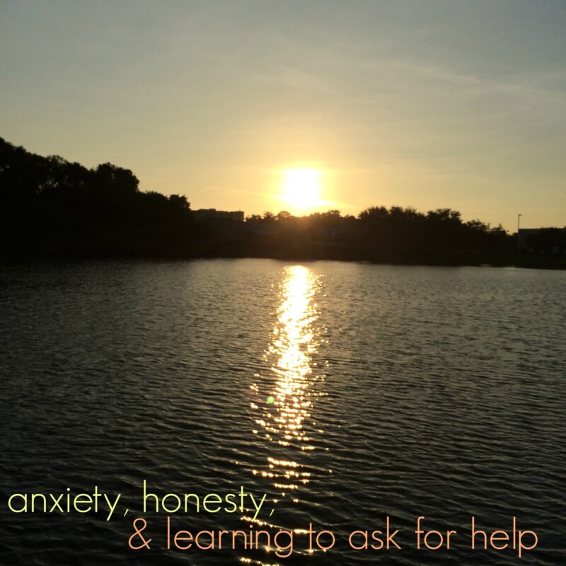 Anxiety, Honesty, and Learning to Ask for Help