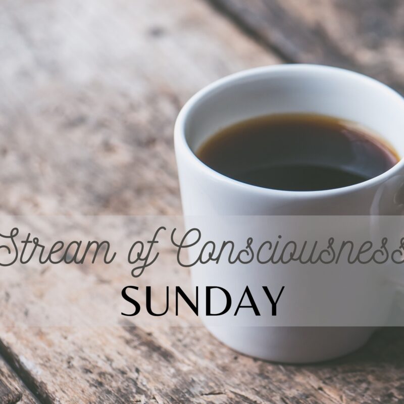 Stream of Consciousness Sunday